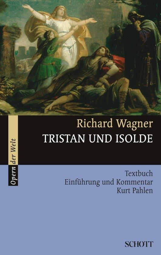 Tristan und Isolde: Textbuch, Einführung und Kommentar von Kurt Pahlen