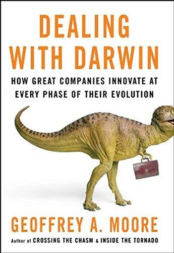 Dealing with Darwin: How Great Companies Innovate at Every Phase of Their Evolution