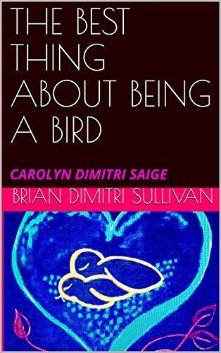 THE BEST THING ABOUT BEING A BIRD: CAROLYN DIMITRI SAIGE