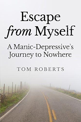 Escape from Myself: A Manic-Depressive's Journey to Nowhere