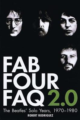 Fab Four FAQ 2.0 : the Beatles' solo years, 1970-1980