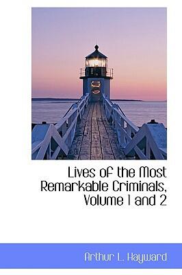 Lives of the Most Remarkable Criminals (Vol. 1-2)