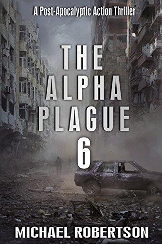 The Alpha Plague 6: A Post-Apocalyptic Action Thriller