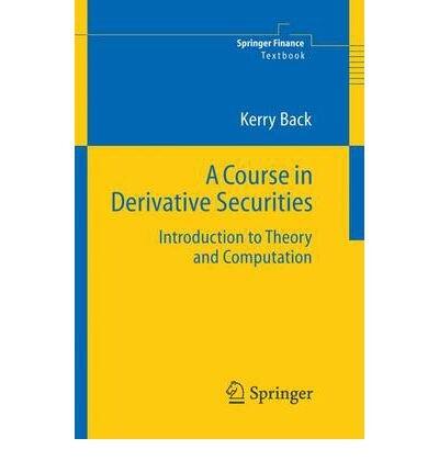 A Course in Derivative Securities: Introduction to Theory and Computation