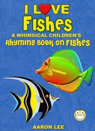 I Love Fishes! (A Whimsical Children's Rhyming Book On Animals)