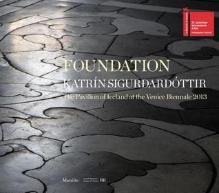 Katrín Sigurðardóttir: Foundation. The Pavilion of Iceland at the Venice Biennale 2013