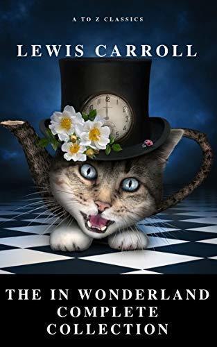 Alice: The In Wonderland Complete Collection (Illustrated)