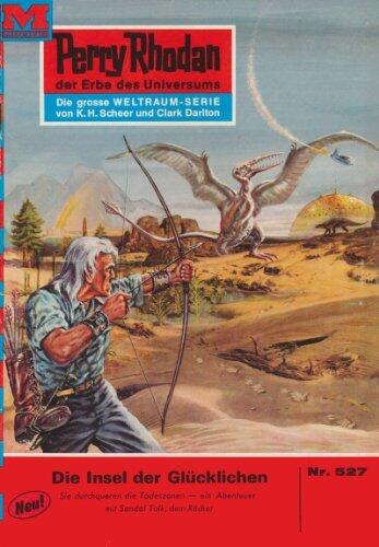 Perry Rhodan 527: Die Insel der Glücklichen: Perry Rhodan-Zyklus "Der Schwarm" (Perry Rhodan-Erstauflage)