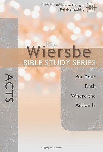 The Wiersbe Bible Study Series: Acts: Put Your Faith Where the Action Is
