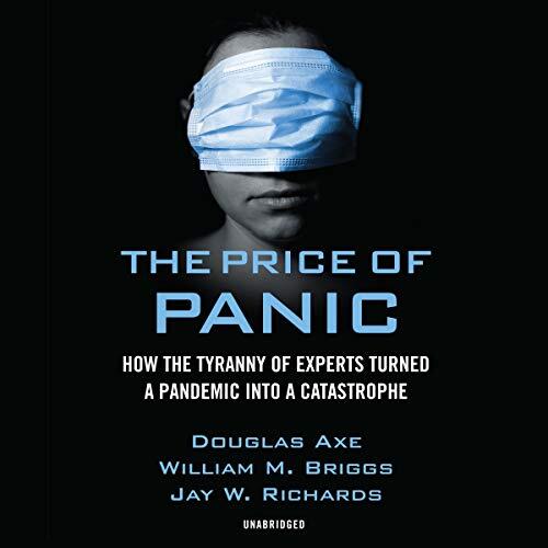 The Price of Panic: How the Tyranny of Experts Turned a Pandemic into a Catastrophe