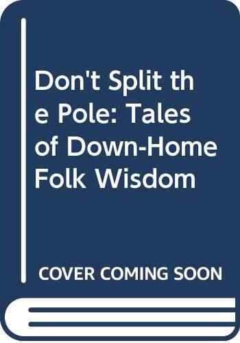 Don't Split the Pole: Tales of Down-Home Folk Wisdom