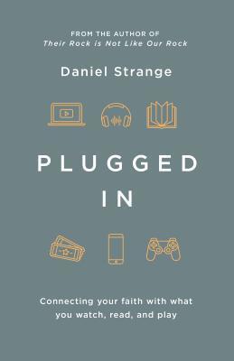 Plugged In: Connecting Your Faith with Everything You Watch, Read, and Play