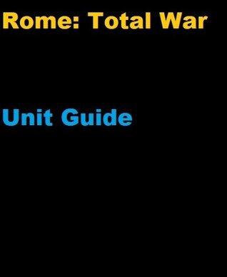 The Unofficial Rome: Total War Unit and Battle Strategy Guide