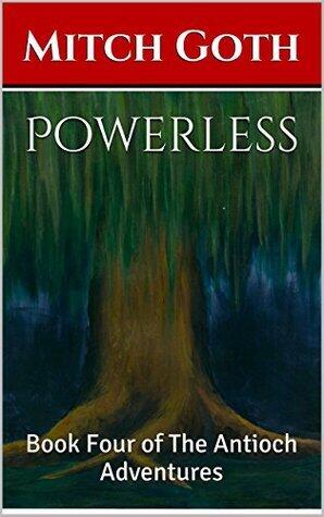 Powerless: Book Four of The Antioch Adventures