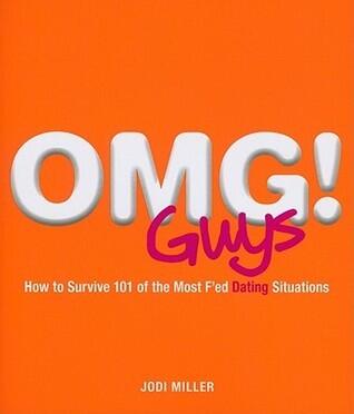 OMG! Guys: How to Survive 101 of the Most F'ed Dating Situations