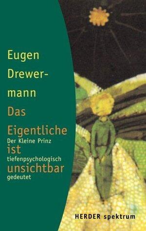 Das Eigentliche ist unsichtbar. Der Kleine Prinz tiefenpsychologisch gedeutet
