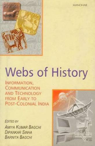 Webs of History: Information, Communication and Technology from Early to Post-Colonial India