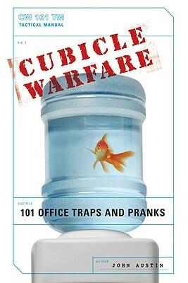Cubicle Warfare: 101 Office Traps and Pranks