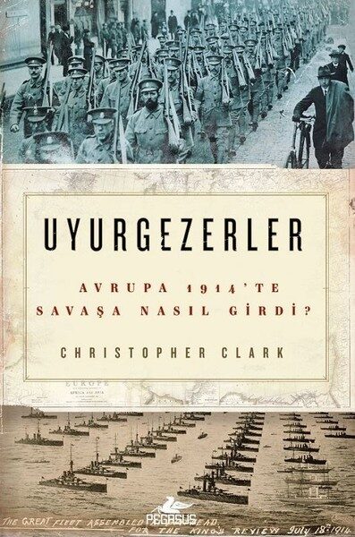 Uyurgezerler: Avrupa 1914'te Savaşa Nasıl Girdi?