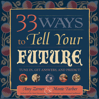 33 Ways to Tell Your Future: Tune In, Get Answers, and Predict!