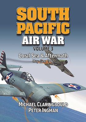 South Pacific Air War (Volume 3): Coral Sea & Aftermath May - June 1942