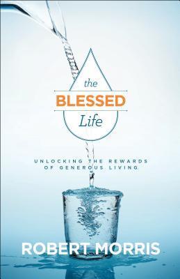 The Blessed Life: Unlocking the Rewards of Generous Living