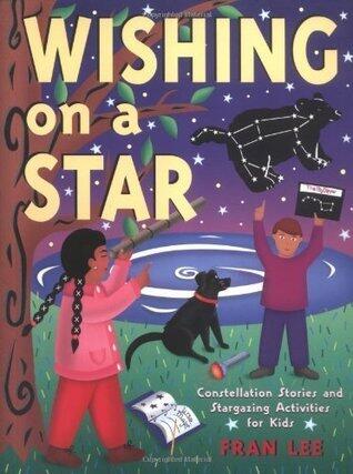 Wishing on a Star: Constellation Stories and Stargazing Activities for Kids