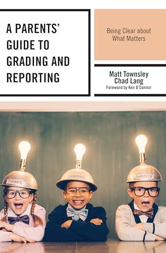 A Parents' Guide to Grading and Reporting: Being Clear about What Matters