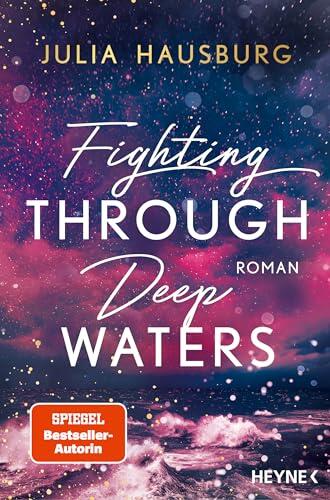 Fighting Through Deep Waters: Roman - - Atmosphärischer New-Adult-Roman der SPIEGEL-Bestseller-Autorin