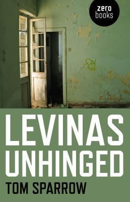 Levinas Unhinged