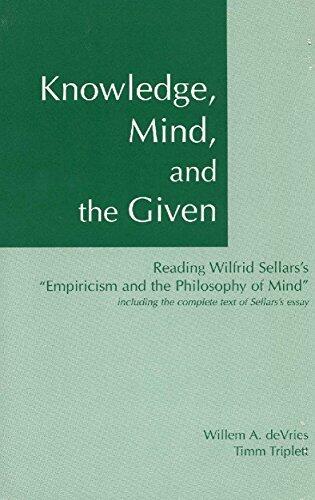Knowledge, Mind, and the Given: Reading Wilfrid Sellars's Empiricism and the Philosophy of Mind, Including the Complete Text of Sellars's Essay
