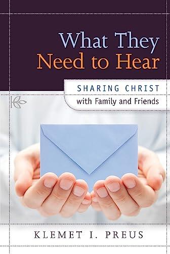 What They Need to Hear (Sharing Christ with Family and Friends)