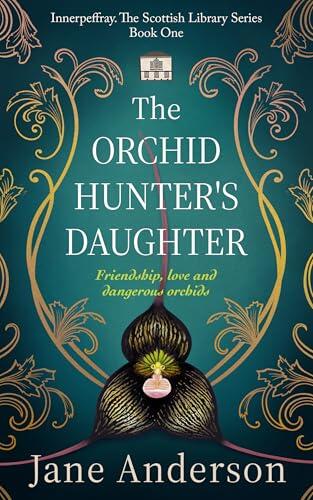 The Orchid Hunter's Daughter: Friendship, love and dangerous orchids
