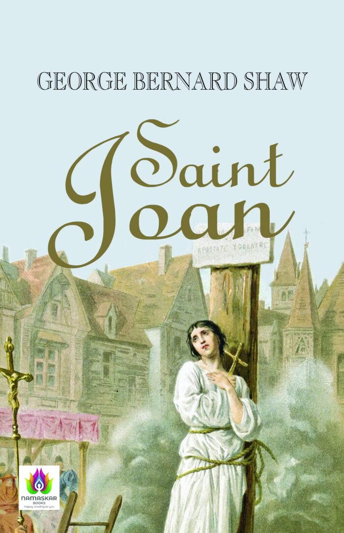 Saint Joan: George Bernard Shaw's Dramatic Depiction of a Heroine