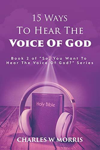 15 Ways to Hear the Voice of God (Book 2 of the SO You Want to Hear the Voice of God? Series)