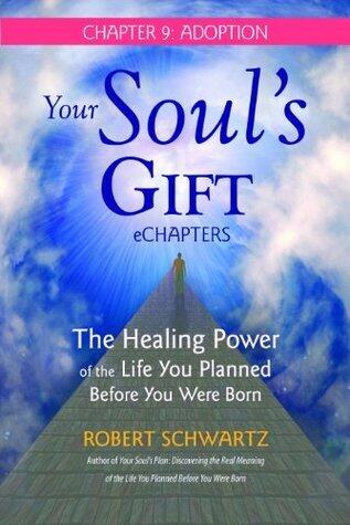 Your Soul's Gift eChapters - Chapter 9: Adoption: The Healing Power of the Life You Planned Before You Were Born