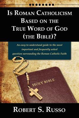 Is Roman Catholicism Based on the True Word of God (The Bible)?