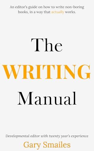The Writing Manual: An editor's guide on how to write non-boring books, in a way that actually works.