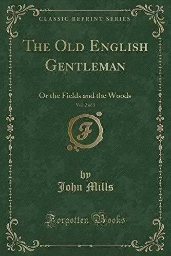 The Old English Gentleman, Vol. 2 of 3: Or the Fields and the Woods