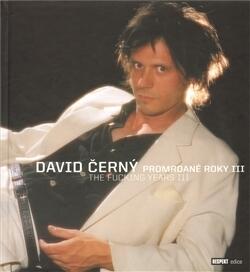 David Černý - Promrdané roky III / The Fucking Years III
