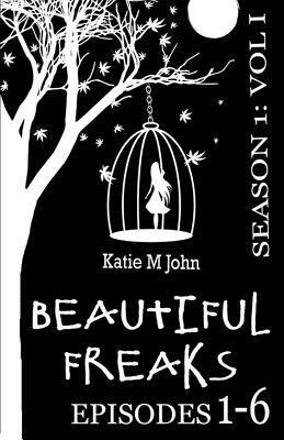 Beautiful Freaks. Season One.: Volume I. Episodes 1-6