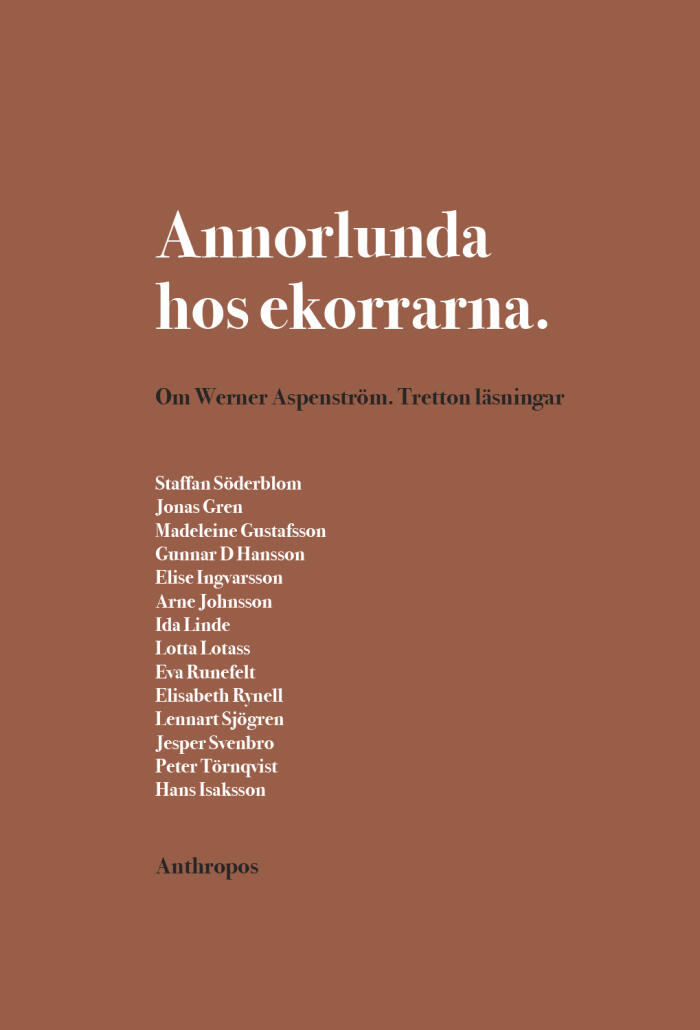 Annorlunda Hos Ekorrarna: Om Werner Aspenström. Tretton Läsningar