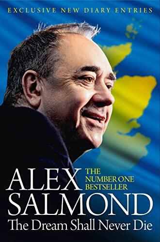 The Dream Shall Never Die: The Sunday Times Bestselling Memoir about the Scottish Independence Campaign and Referendum