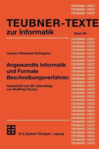 Angewandte Informatik und Formale Beschreibungsverfahren: Festschrift zum 60. Geburtstag von Wolffried Stucky (Teubner Texte zur Informatik, 29)