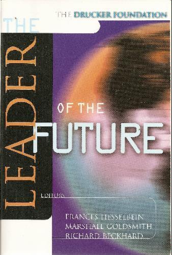 The Leader of the Future New Visions, Strategies, and Practices for the Next Era