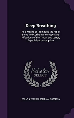 Deep Breathing: As a Means of Promoting the Art of Song, and Curing Weaknesses and Affections of the Throat and Lungs, Especially Consumption