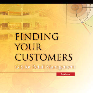 Finding Your Customers: GIS for Retail Management