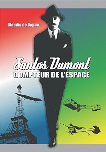Santos Dumont: Dompteur de L'Espace