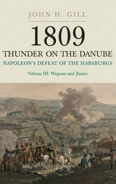 Napoleon's Defeat of the Habsburgs (Volume III): Wagram and Znaim