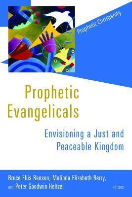 Prophetic Evangelicals: Envisioning a Just and Peaceable Kingdom (Prophetic Christianity